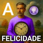 A FELICIDADE ESTÁ NO AQUI-E-AGORA