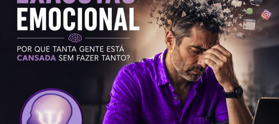 EXAUSTÃO EMOCIONAL: Por que tanta gente está cansada sem fazer tanto?
