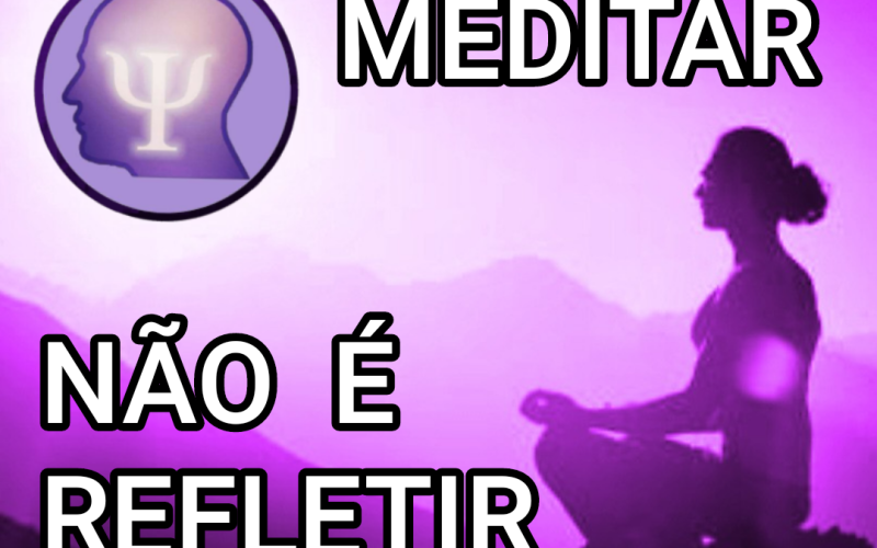 MEDITAR NÃO É REFLETIR